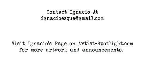 Contact Ignacio At
ignacioesque@gmail.com



Visit Ignacio's Page on Artist-Spotlight.com
for more artwork and announcements. 